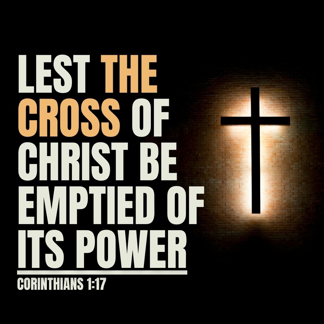 Lest The Cross of Christ be emptied of its power